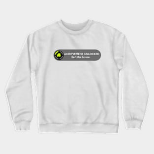 Achievement Unlocked: I Left The House. Funny Gaming Quote Crewneck Sweatshirt